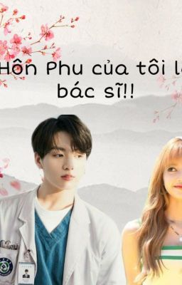 Hôn Phu Của Tôi Là Bác Sĩ   [ KookLiz ]