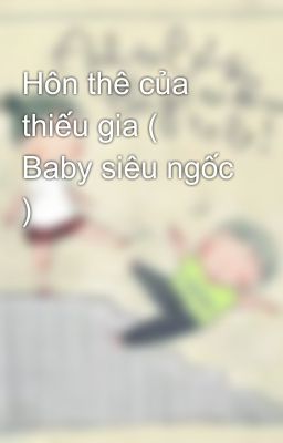 Hôn thê của thiếu gia ( Baby siêu ngốc )