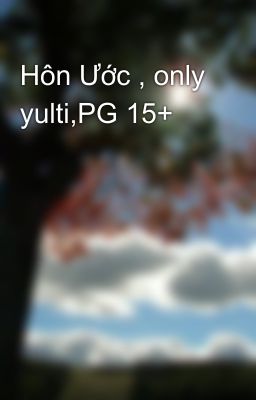 Hôn Ước , only yulti,PG 15+