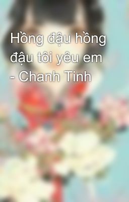 Hồng đậu hồng đậu tôi yêu em - Chanh Tinh