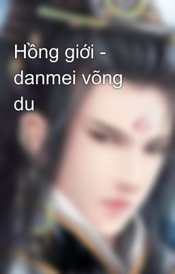 Hồng giới - danmei võng du