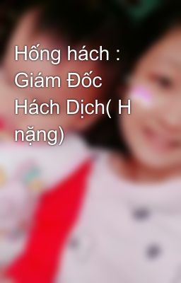 Hống hách : Giám Đốc Hách Dịch( H nặng) 