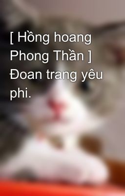 [ Hồng hoang Phong Thần ] Đoan trang yêu phi.