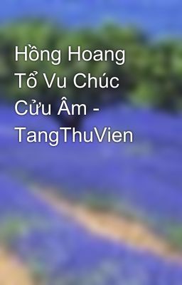 Hồng Hoang Tổ Vu Chúc Cửu Âm - TangThuVien