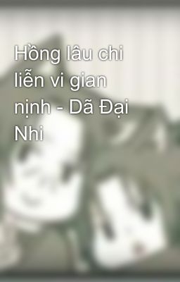 Hồng lâu chi liễn vi gian nịnh - Dã Đại Nhi