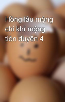 Hồng lâu mộng chi khỉ mộng tiên duyên 4