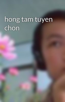 hong tam tuyen chon