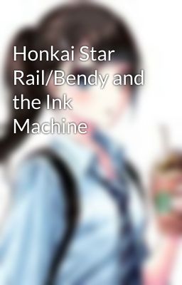 Honkai Star Rail/Bendy and the Ink Machine