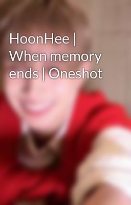 HoonHee | When memory ends | Oneshot
