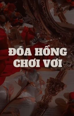 [Hoonyoshi] Đóa hồng chơi vơi