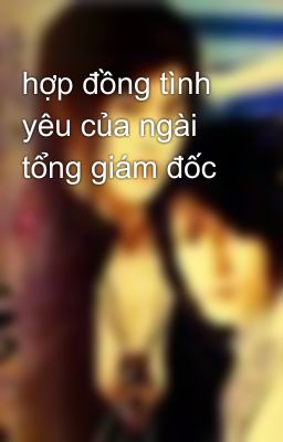 hợp đồng tình yêu của ngài tổng giám đốc