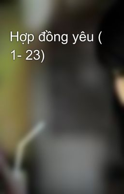 Hợp đồng yêu ( 1- 23)