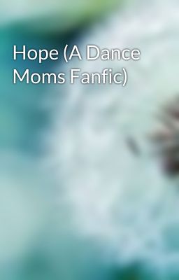 Hope (A Dance Moms Fanfic) 