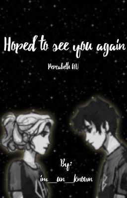 Hoped to see you again (Percabeth AU)