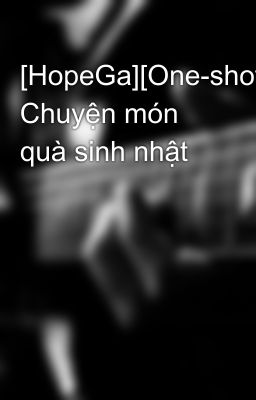 [HopeGa][One-shot] Chuyện món quà sinh nhật