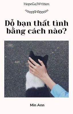 HopeGa|Written√• Dỗ bạn thất tình bằng cách nào?