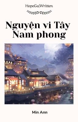 HopeGa|Written√• Nguyện vi Tây Nam phong/愿为西南风