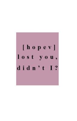 |HopeV| lost you, didn't i?