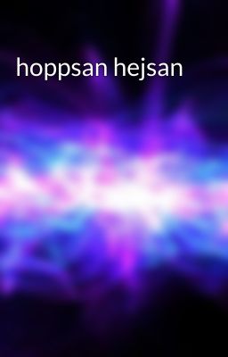 hoppsan hejsan