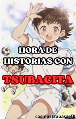 HORA DE HISTORIAS CON TSUBACITA