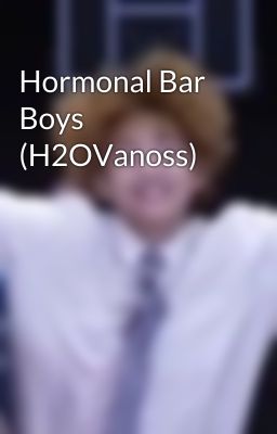 Hormonal Bar Boys (H2OVanoss)