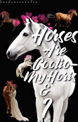 Horses Are Coolio- My Horis and I (#Wattys2018)