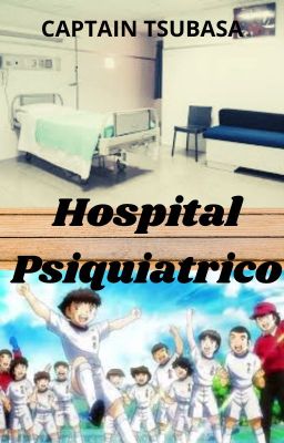 HOSPITAL PSIQUIÁTRICO (captain tsubasa)