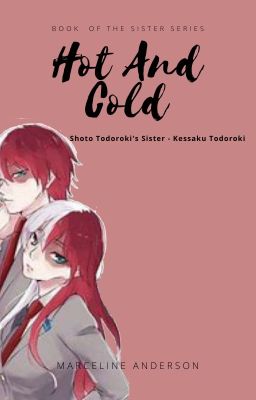 Hot And Cold - Book 5 of the Sister Series - MHA - Todoroki Sister