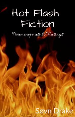 Hot Flash Fiction: Perimenopausal Musings