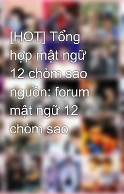 [HOT] Tổng hợp mật ngữ 12 chòm sao nguồn: forum mật ngữ 12 chòm sao