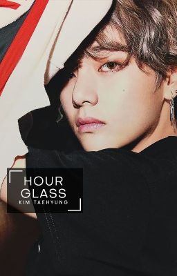 Hourglass | Kim Taehyung