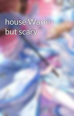 house Warm but scary 