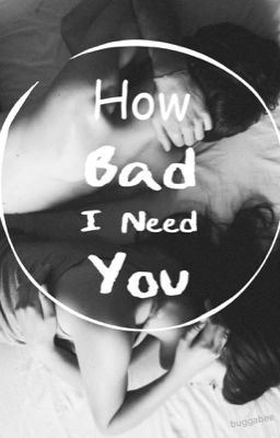 How Bad I Need You