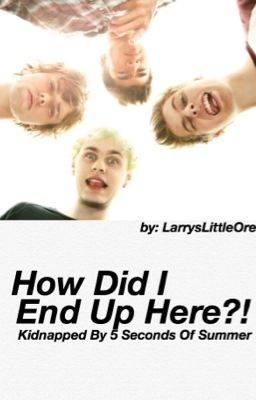 How Did I End Up Here?! || Kidnapped by 5SOS 