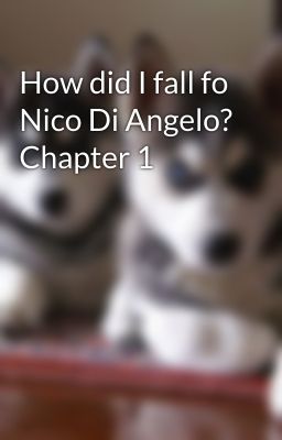 How did I fall fo Nico Di Angelo? Chapter 1