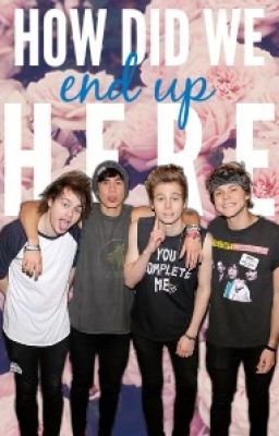 How Did We End Up Here? | 5sos