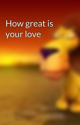 How great is your love