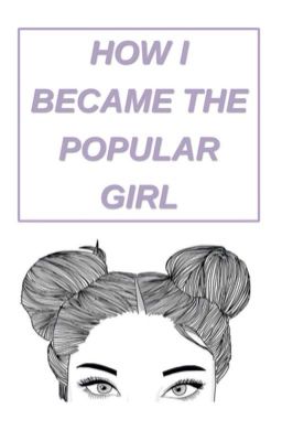 How I Became The Popular Girl