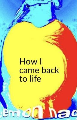 How I came back to life