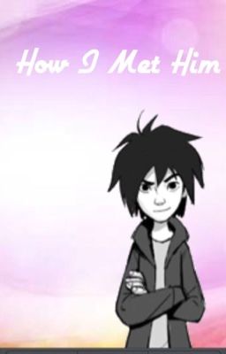 How I Met Him Hiro X Reader