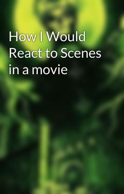 How I Would React to Scenes in a movie