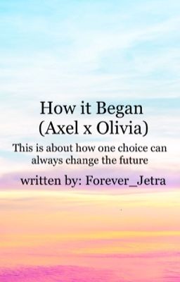 How It Began (Axel x Olivia)