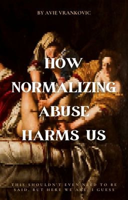 How Normalizing Abuse Harms Us