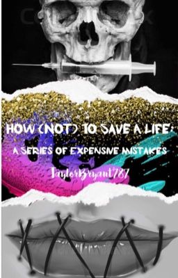 How (Not) To Save A Life: A Series of Expensive Mistakes// Book 2 (Ongoing)