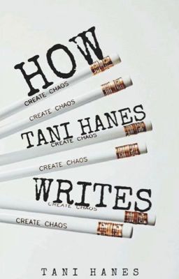 How Tani Hanes Writes