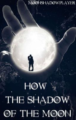 How the shadow of the moon 