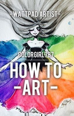 How To Art: Watty Artist Colorgirl787