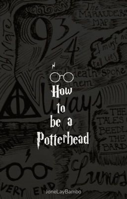 How to be a Potterhead