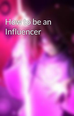 How to be an Influencer