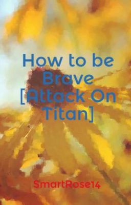 How to be Brave (Attack On Titan)